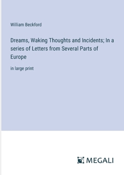 Paperback Dreams, Waking Thoughts and Incidents; In a series of Letters from Several Parts of Europe: in large print Book