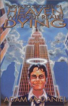 Hardcover How to Succeed in Heaven Without Really Dying Book