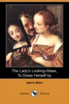 Paperback The Lady's Looking-Glass, to Dress Herself by (Dodo Press) Book