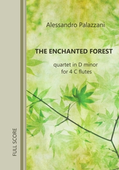 Paperback The Enchanted Forest: quartet in D minor for 4 C flutes FULL SCORE Book