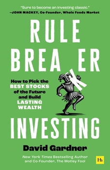 Rule Breaker Investing: How to Pick the Best Stocks of the Future and Build Lasting Wealth