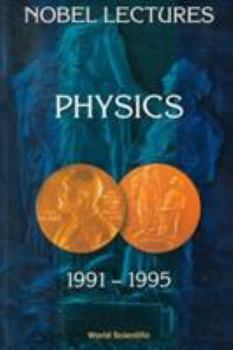 Nobel Lectures in Physics 1991-1995 (Nobel Lectures, Including Presentation Speeches and Laureate)