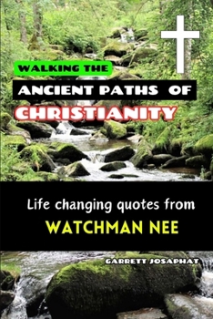 WALKING THE ANCIENT PATHS OF CHRISTIANITY: Life changing quotes from WATCHMAN NEE