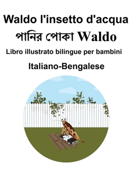 Italiano-Bengalese Waldo l'insetto d'acqua Libro illustrato bilingue per bambini (Italian Edition)