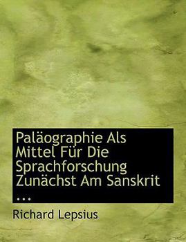 Paperback Palacographie ALS Mittel Fa1/4r Die Sprachforschung Zunacchst Am Sanskrit ... [Large Print] Book