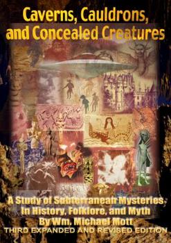 Paperback Caverns, Cauldrons, and Concealed Creatures: A Study of Subterranean Mysteries in History, Folklore, and Myth Book