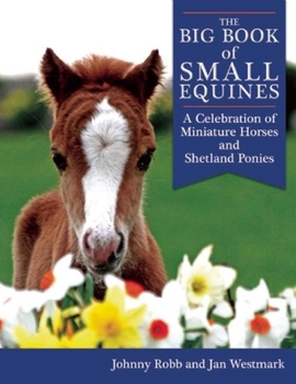 Paperback The Big Book of Small Equines: A Celebration of Miniature Horses and Shetland Ponies Book