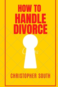 Paperback How to handle divorce: The effective methods on how to handle divorce Book