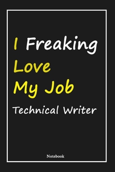 Paperback I Freaking Love My Job Technical Writer: Technical Writer Notebook with Unique Touch For Every Technical Writer - Diary - 120 Pages(6''x9'') - Lined B Book
