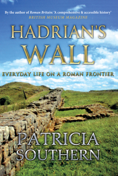 Hardcover Hadrian's Wall: Everyday Life on a Roman Frontier Book