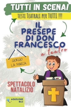 Il presepe di don Francesco: Copione teatrale (Copioni Teatrale di Giorgio La Marca) (Italian Edition)