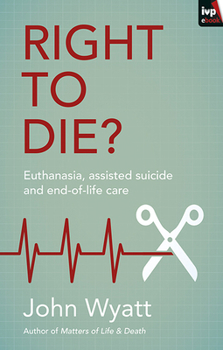 Paperback Right to Die?: Euthanasia, Assisted Suicide and End-Of-Life Care Book