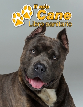 Il mio cane Libro sanitario: American Staffordshire Terrier - 109 Pagine - Dimensioni 22cm x 28cm - Quaderno da compilare per le vaccinazioni, visite veterinarie, diario eccetera per i proprietari di 