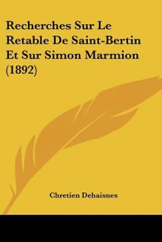 Paperback Recherches Sur Le Retable De Saint-Bertin Et Sur Simon Marmion (1892) [French] Book