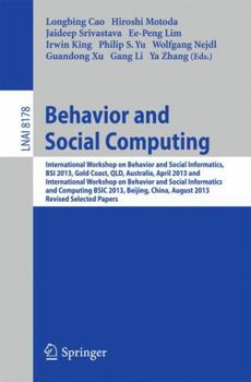 Paperback Behavior and Social Computing: International Workshop on Behavior and Social Informatics, BSI 2013, Gold Coast, Australia, April 14-17, and Internatio Book