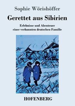 Paperback Gerettet aus Sibirien: Erlebnisse und Abenteuer einer verbannten deutschen Familie [German] Book