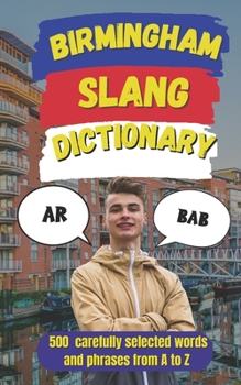 Birmingham Slang Dictionary: An A–Z Guide to Birmingham Slang, Banter, and Local Talk (Slang Dictionary Around The World)