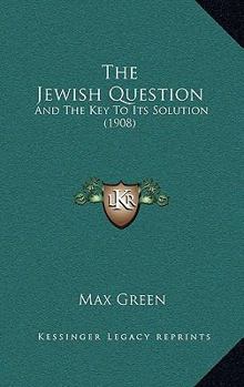 Paperback The Jewish Question: And The Key To Its Solution (1908) Book