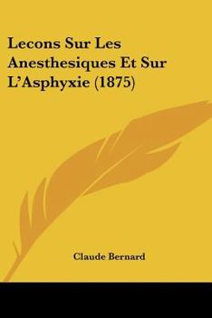 Paperback Lecons Sur Les Anesthesiques Et Sur L'Asphyxie (1875) [French] Book