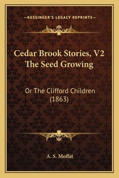 Paperback Cedar Brook Stories, V2 The Seed Growing: Or The Clifford Children (1863) Book