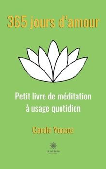 Paperback 365 jours d'amour: Petit livre de méditation à usage quotidien [French] Book