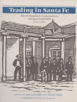 Paperback Trading in Santa Fe: John M. Kingsbury's Correspondence With James Josiah Webb, 1853-1861 (Degolyer Library Series) Book