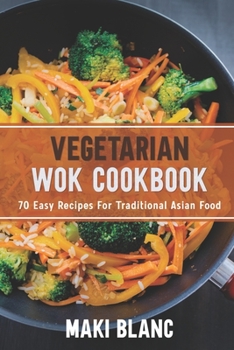 Paperback Vegetarian Wok Cookbook: 70 Easy Recipes For Traditional Asian Food Book