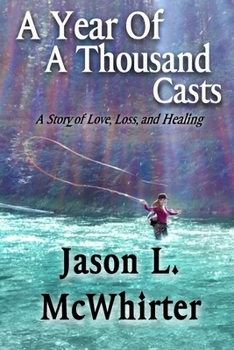 Paperback A Year of a Thousand Casts: A Story of Love, Loss, and Healing Book