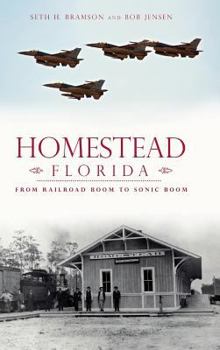 Hardcover Homestead, Florida: From Railroad Boom to Sonic Boom Book