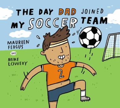 Hardcover The Day Dad Joined My Soccer Team Book