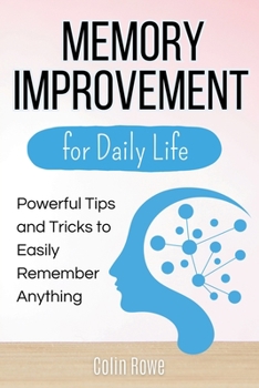 Paperback Memory Improvement for Daily Life: Powerful Tips and Tricks to Easily Remember Anything Book