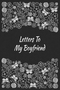 Paperback Letters To My Boyfriend: Writing Journal Gift Boyfriend Engagement Book Love Messages Love and Romance Gift Floral Journal Book