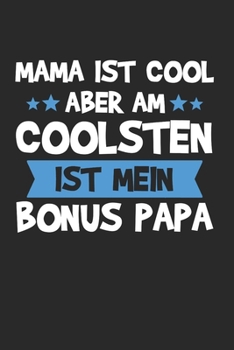 Mama ist cool aber am coolsten ist mein Bonus Papa: Bonus Papa & Stiefvater Notizbuch 6'x9' Kalender Geschenk für Stiefpapa & Bonuspapa (German Edition)