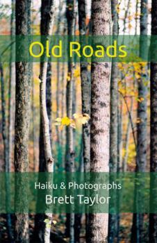 Paperback Old Roads: Haiku & Photographs of Brett Taylor Book