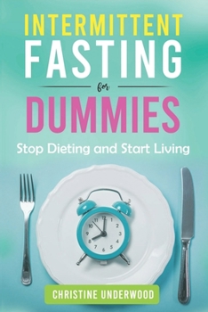 Paperback Intermittent Fasting For Dummies: Stop Dieting and Start Living Book