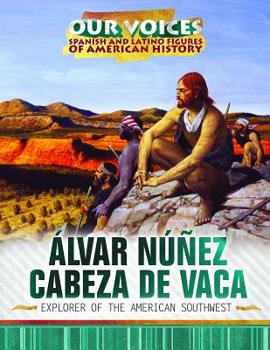 �lvar N��ez Cabeza de Vaca: Explorer of the American Southwest