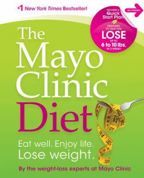 Hardcover The Mayo Clinic Diet: Eat Well. Enjoy Life. Lose Weight. Book