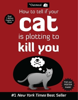 How to Tell If Your Cat Is Plotting to Kill You - Book #2 of the Oatmeal