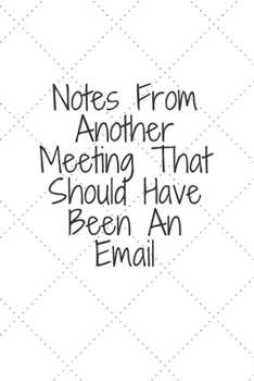 Paperback Notes From Another Meeting That Should Have Been An Email: Notes From Another Meeting That Should Have Been An Email: lined journal for your busy mom Book