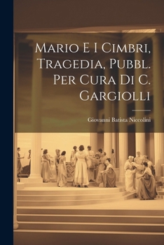 Paperback Mario E I Cimbri, Tragedia, Pubbl. Per Cura Di C. Gargiolli [Italian] Book