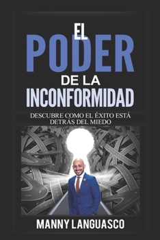 Paperback EL Poder de la Inconformidad: Descubre Cómo el Éxito te Espera al Otro Lado de tus Miedos [Spanish] Book