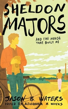 Sheldon Majors and The House That Built Me (The Sheldon Majors Series)