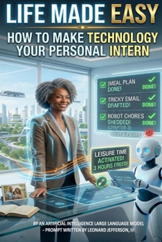 Paperback Life Made Easy: How your Make Technology Your Personal Intern Book