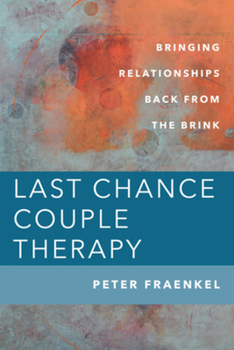 Hardcover Last Chance Couple Therapy: Bringing Relationships Back from the Brink Book