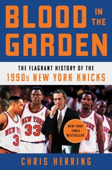 Hardcover Blood in the Garden: The Flagrant History of the 1990s New York Knicks Book