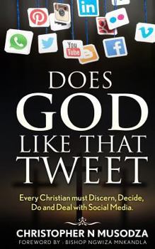 Paperback Does God Like That Tweet: Every Christian must Discern, Decide, Do and Deal with Social Media Book