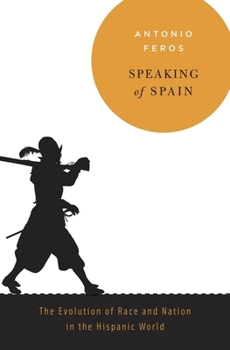 Hardcover Speaking of Spain: The Evolution of Race and Nation in the Hispanic World Book