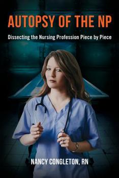 Paperback Autopsy of the NP: Dissecting the Nursing Profession Piece by Piece Book