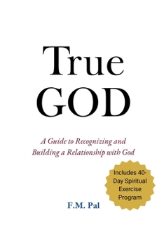 Paperback True God: A Guide to Recognizing and Building a Relationship with God Book