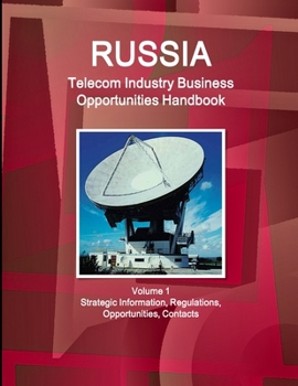 Paperback Russia Telecom Industry Business Opportunities Handbook Volume 1 Strategic Information, Regulations, Opportunities, Contacts Book